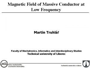 Magnetic Field of Massive Conductor at Low Frequency