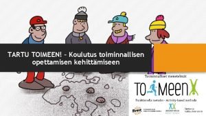 TARTU TOIMEEN Koulutus toiminnallisen opettamisen kehittmiseen Toi Meen