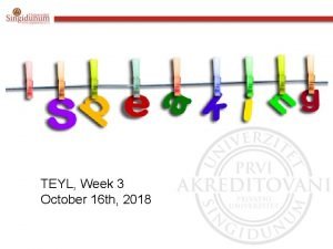 TEYL Week 3 October 16 th 2018 Learning