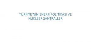 TRKYENN ENERJ POLTKASI VE NKLEER SANTRALLER SUNUM PLANI