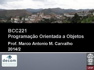 BCC 221 Programao Orientada a Objetos Prof Marco