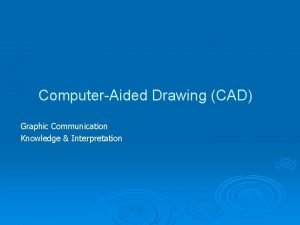 ComputerAided Drawing CAD Graphic Communication Knowledge Interpretation CAD