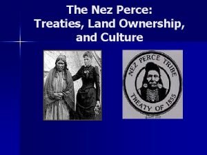 The Nez Perce Treaties Land Ownership and Culture