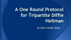 A One Round Protocol for Tripartite Diffie Hellman