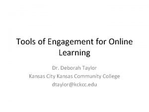 Tools of Engagement for Online Learning Dr Deborah