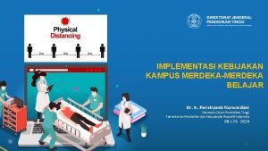 IMPLEMENTASI KEBIJAKAN KAMPUS MERDEKAMERDEKA BELAJAR Dr Ir Paristiyanti