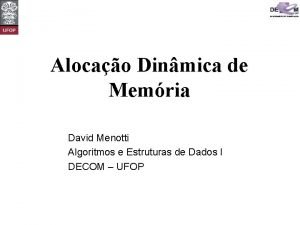 Alocao Dinmica de Memria David Menotti Algoritmos e