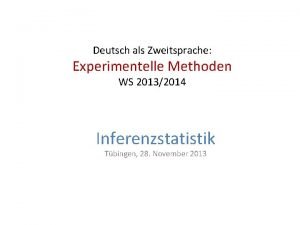 Deutsch als Zweitsprache Experimentelle Methoden WS 20132014 Inferenzstatistik