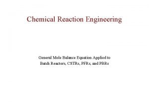 Chemical Reaction Engineering General Mole Balance Equation Applied
