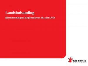 Landsindsamling Hjerteforeningens Regionskursus 10 april 2015 Agenda Velkomst