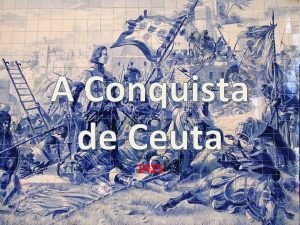 A Conquista de Ceuta 1415 Localizao de Ceuta