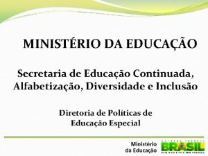 MINISTRIO DA EDUCAO Secretaria de Educao Continuada Alfabetizao