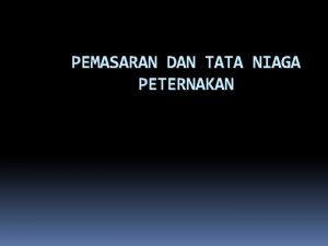 PEMASARAN DAN TATA NIAGA PETERNAKAN Materi kuliah PEMASARAN