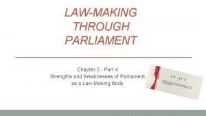 LAWMAKING THROUGH PARLIAMENT Chapter 2 Part 4 Strengths