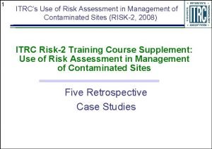 1 ITRCs Use of Risk Assessment in Management