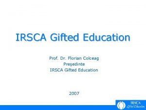 IRSCA Gifted Education Prof Dr Florian Colceag Preedinte