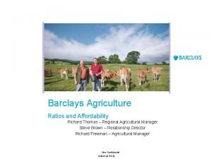 Barclays Agriculture Ratios and Affordability Richard Thomas Regional