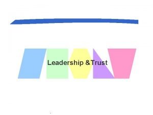 Leadership Trust OBJECTIVES LEARNING Besides chapt 11 and