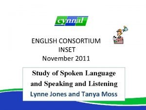 ENGLISH CONSORTIUM INSET November 2011 Study of Spoken