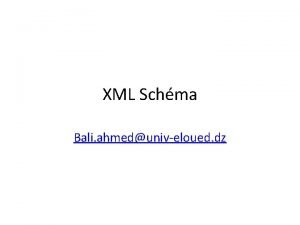 XML Schma Bali ahmeduniveloued dz XML Schmanotions XML