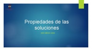 Propiedades de las soluciones Propiedades de las soluciones