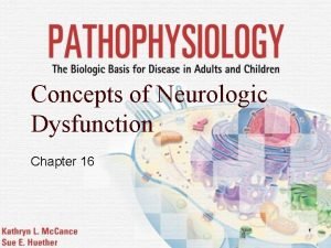 Concepts of Neurologic Dysfunction Chapter 16 1 Alterations