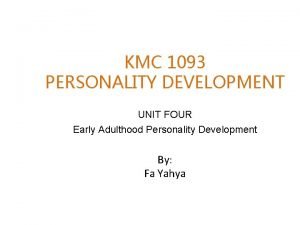 KMC 1093 PERSONALITY DEVELOPMENT UNIT FOUR Early Adulthood