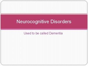 Neurocognitive Disorders Used to be called Dementia Didnt