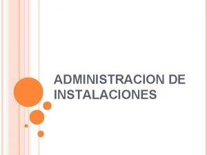 Administración de instalaciones Administración de instalaciones