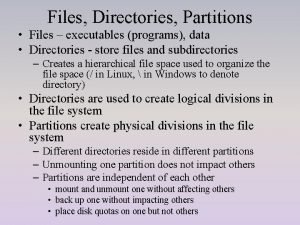 Files Directories Partitions Files executables programs data Directories