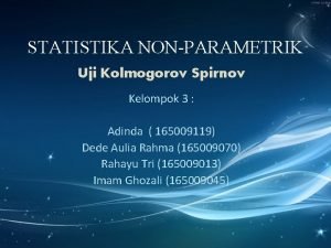 STATISTIKA NONPARAMETRIK Uji Kolmogorov Spirnov Kelompok 3 Adinda