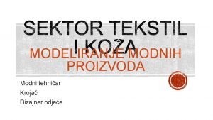 MODELIRANJE MODNIH PROIZVODA Modni tehniar Kroja Dizajner odjee