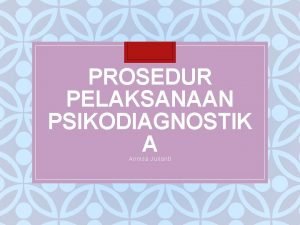 PROSEDUR PELAKSANAAN PSIKODIAGNOSTIK A Annisa Julianti Bahasan A