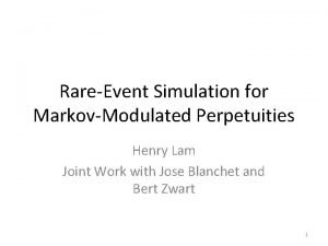 RareEvent Simulation for MarkovModulated Perpetuities Henry Lam Joint