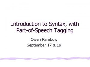 Introduction to Syntax with PartofSpeech Tagging Owen Rambow