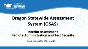 Oregon Statewide Assessment System OSAS Interim Assessment Remote