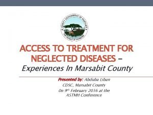 ACCESS TO TREATMENT FOR NEGLECTED DISEASES Experiences In