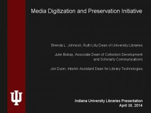 Media Digitization and Preservation Initiative Brenda L Johnson