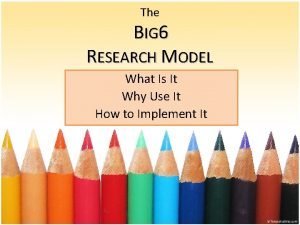 The big 6 research model