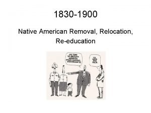 1830 1900 Native American Removal Relocation Reeducation Indian
