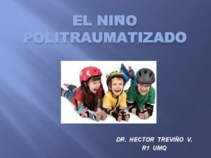 EL NIO POLITRAUMATIZADO DR HECTOR TREVIO V R