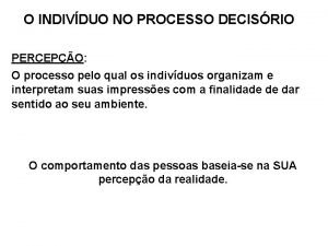 O INDIVDUO NO PROCESSO DECISRIO PERCEPO O processo