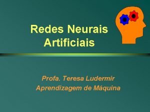 Redes Neurais Artificiais Profa Teresa Ludermir Aprendizagem de