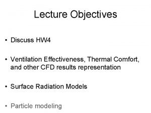 Lecture Objectives Discuss HW 4 Ventilation Effectiveness Thermal