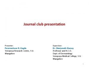 Journal club presentation Presenter Parameshwar R Hegde Yenepoya