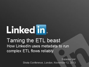 Taming the ETL beast How Linked In uses