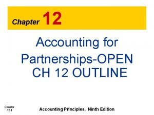 Chapter 12 Accounting for PartnershipsOPEN CH 12 OUTLINE