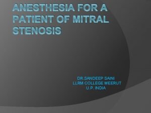 ANESTHESIA FOR A PATIENT OF MITRAL STENOSIS DR