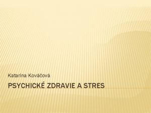 Katarna Kovov PSYCHICK ZDRAVIE A STRES DUEVNE ZDRAV