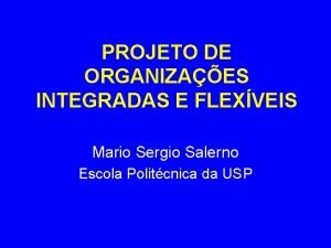 PROJETO DE ORGANIZAES INTEGRADAS E FLEXVEIS Mario Sergio